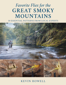 Favorite Flies for the Great Smoky Mountains (50 Essential Patterns from Local Experts) by Kevin Howell, 9780811770828