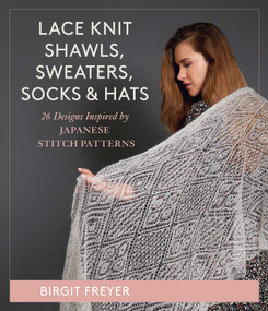 Lace Knit Shawls, Sweaters, Socks & Hats (26 Designs Inspired by Japanese Stitch Patterns) by Birgit Freyer, 9780811770989