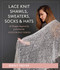 Lace Knit Shawls, Sweaters, Socks & Hats (26 Designs Inspired by Japanese Stitch Patterns) by Birgit Freyer, 9780811770989