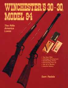 Winchester's 30-30, Model 94 (The Rifle America Loves) by Sam Fadala, 9780811771764