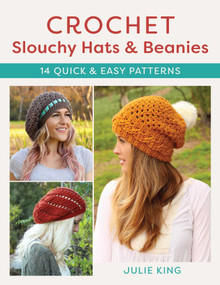Crochet Slouchy Hats and Beanies (14 Quick and Easy Patterns) by Julie King, 9780811771085