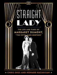 Straight Lady (The Life and Times of Margaret Dumont, "The Fifth Marx Brother") by Chris Enss, Howard Kazanjian, 9781493060405
