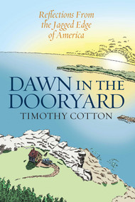 Dawn in the Dooryard (Reflections from the Jagged Edge of America) by Timothy Cotton, 9781684750023