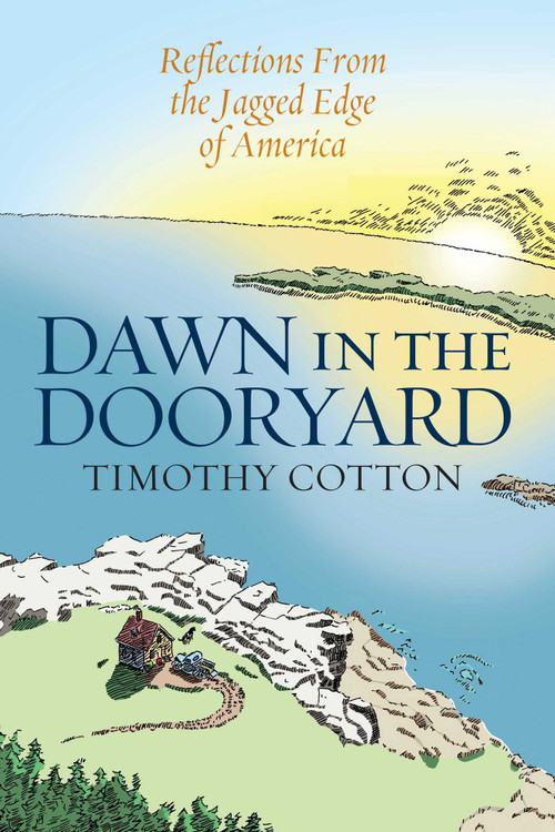 Dawn in the Dooryard (Reflections from the Jagged Edge of America) by Timothy Cotton, 9781684750023