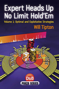 Expert Heads Up No Limit Hold'em (Optimal And Exploitative Strategies) by Will Tipton, 9781904468943