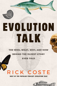 Evolution Talk (The Who, What, Why, and How behind the Oldest Story Ever Told) by Rick Coste, 9781633888340