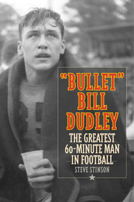 "Bullet" Bill Dudley (The Greatest 60-Minute Man in Football) - 9781493068661 by Steve Stinson, 9781493068661