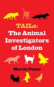 Tails: The Animal Investigators of London by MARTIN PENNY, 9781913606398