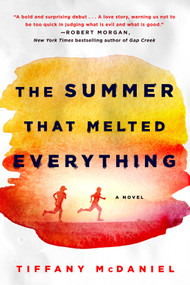 The Summer That Melted Everything (A Novel) by Tiffany McDaniel, 9781250131676