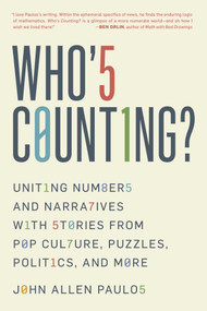 Who's Counting? (Uniting Numbers and Narratives with Stories from Pop Culture, Puzzles, Politics, and More) by John Allen Paulos, 9781633888128