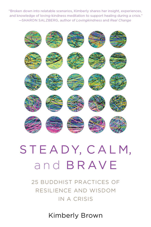Steady, Calm, and Brave (25 Buddhist Practices of Resilience and Wisdom in a Crisis) by Kimberly Brown, 9781633888210