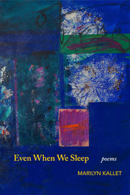 Even When We Sleep by Marilyn Kallet, 9781737160328