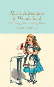 Alice's Adventures in Wonderland & Through the Looking-Glass - 9781909621572 by Lewis Carroll, Sir Sir John Tenniel, Anna South, 9781909621572