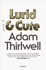 Lurid & Cute (A Novel) by Adam Thirlwell, 9781250081667
