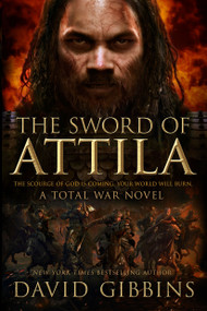 The Sword of Attila (A Total War Novel) by David Gibbins, 9781250082138