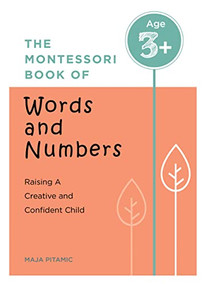 The Montessori Book of Words and Numbers (Raising a Creative and Confident Child) by Maja Pitamic, 9781438089997