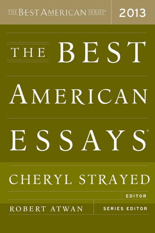 The Best American Essays 2013 by Robert Atwan, Cheryl Strayed, 9780544103887
