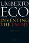 Inventing The Enemy (Essays) by Umberto Eco, Richard Dixon, 9780544104686