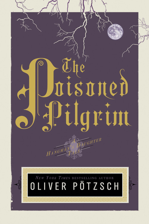 The Poisoned Pilgrim (A Hangman's Daughter Tale) by Oliver Pötzsch, Lee Chadeayne, 9780544114609