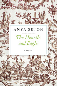 The Hearth And Eagle by Anya Seton, 9780544242135