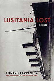 Lusitania Lost (A Novel (Historical Fiction Book)) by Leonard Carpenter, 9781633536555