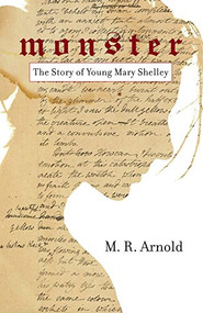 Monster (The Story of a Young Mary Shelley (Life of Mary Shelley, Author of the Frankenstein Book)) by Mark Arnold, 9781633536517