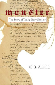 Monster (The Story of a Young Mary Shelley (Life of Mary Shelley, Author of the Frankenstein Book)) by Mark Arnold, 9781633536517