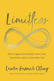 Limitless (How to Ignore Everybody, Carve your Own Path, and Live Your Best Life) - 9781646870097 by Laura Gassner Otting, 9781646870097