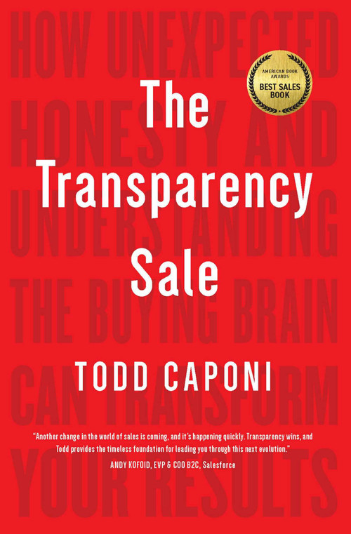 The Transparency Sale (How Unexpected Honesty and Understanding the Buying Brain Can Transform Your Results) - 9781646870226 by Todd Caponi, 9781646870226