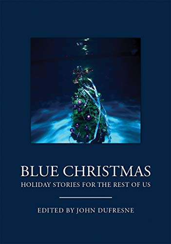 Blue Christmas (Holiday Stories for the Rest of Us (Holiday Fiction, for Readers of 12 Days at Bleakly Manor)) by John Dufresne, 9781642501681