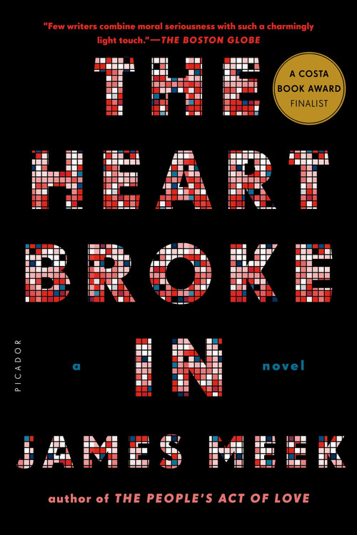 The Heart Broke In (A Novel) by James Meek, 9781250037770