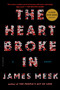 The Heart Broke In (A Novel) by James Meek, 9781250037770