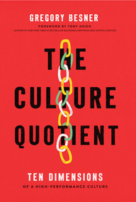 The Culture Quotient (Ten Dimensions of a High-Performance Culture) by Greg Besner, Tony Hsieh, 9781646870172