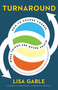 Turnaround (How to Change Course When Things Are Going South) by Lisa Gable, 9781646870585