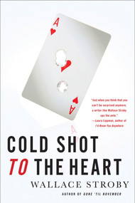 Cold Shot to the Heart by Wallace Stroby, 9780312552725