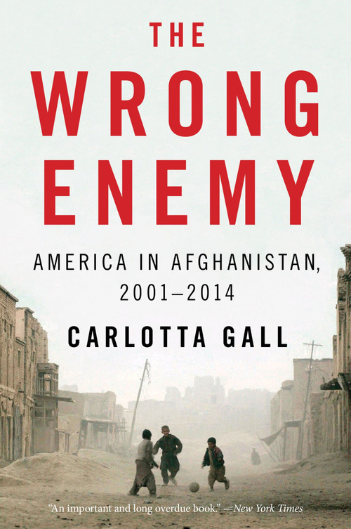 The Wrong Enemy (America in Afghanistan, 2001-2014) by Carlotta Gall, 9780544538566