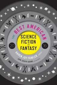 The Best American Science Fiction And Fantasy 2016 by Karen Joy Fowler, John Joseph Adams, 9780544555204