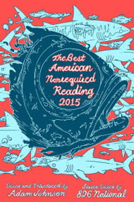 The Best American Nonrequired Reading 2015 by Adam Johnson, 826 National, 9780544569638