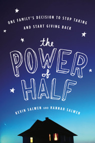 The Power Of Half (One Family's Decision to Stop Taking and Start Giving Back) by Kevin Salwen, Hannah Salwen, 9780547394541