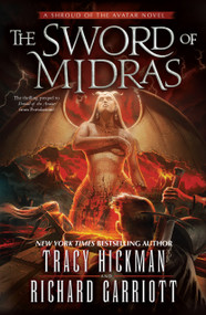 The Sword of Midras (A Shroud of the Avatar Novel) by Tracy Hickman, Richard Garriott, 9780765382313