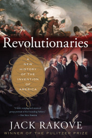 Revolutionaries (A New History of the Invention of America) by Jack Rakove, 9780547521879