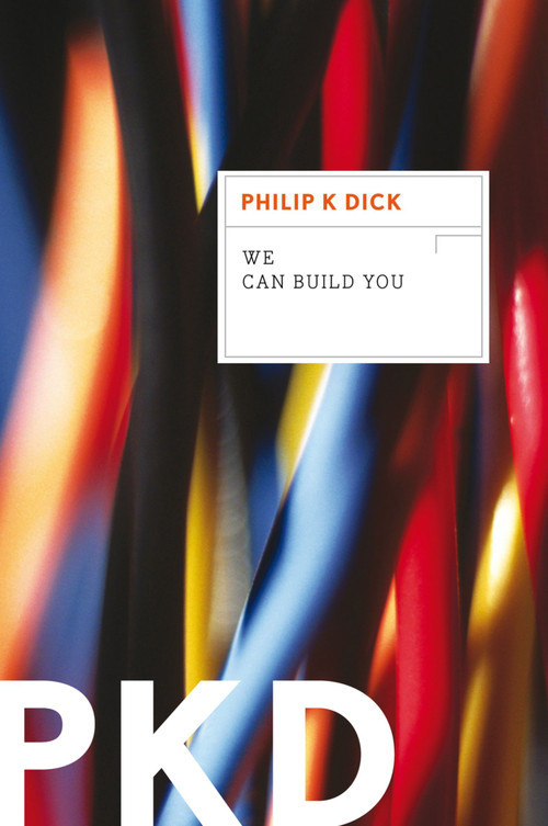 We Can Build You by Philip K. Dick, 9780547572680