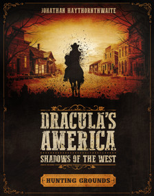 Dracula's America: Shadows of the West: Hunting Grounds by Jonathan Haythornthwaite, RU-MOR aRU-MOR, 9781472826534