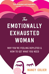 The Emotionally Exhausted Woman (Why You're Feeling Depleted and How to Get What You Need) by Nancy Colier, 9781648480157