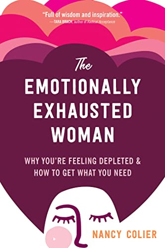 The Emotionally Exhausted Woman (Why You're Feeling Depleted and How to Get What You Need) by Nancy Colier, 9781648480157