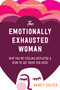 The Emotionally Exhausted Woman (Why You're Feeling Depleted and How to Get What You Need) by Nancy Colier, 9781648480157