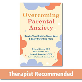 Overcoming Parental Anxiety (Rewire Your Brain to Worry Less and Enjoy Parenting More) by Debra Kissen, Micah Ioffe, Hannah Romain, Karen Lynn Cassiday, 9781648480300