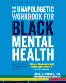 The Unapologetic Workbook for Black Mental Health (A Step-by-Step Guide to Build Psychological Fortitude and Reclaim Wellness) by Rheeda Walker, Angela Neal-Barnett, 9781648480874