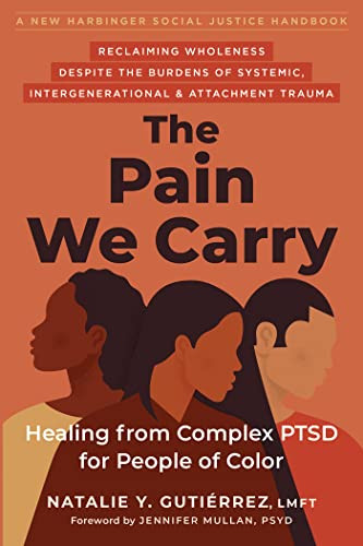 The Pain We Carry (Healing from Complex PTSD for People of Color) by Natalie Y. Gutiérrez, Jennifer Mullan, 9781684039319