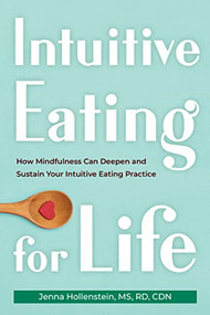 Intuitive Eating for Life (How Mindfulness Can Deepen and Sustain Your Intuitive Eating Practice) by Jenna Hollenstein, 9781684039401